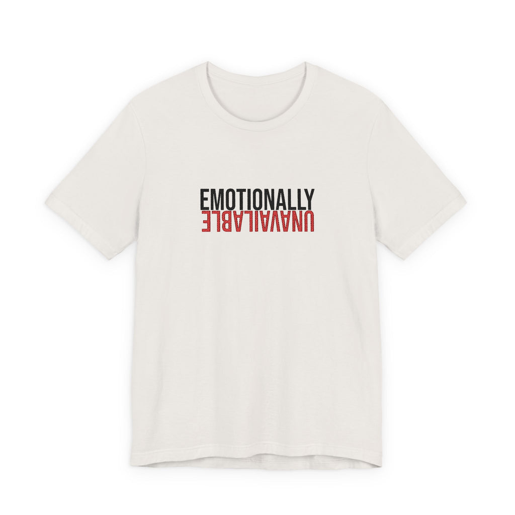 Emotionally Unavailable Tee - Embroidered