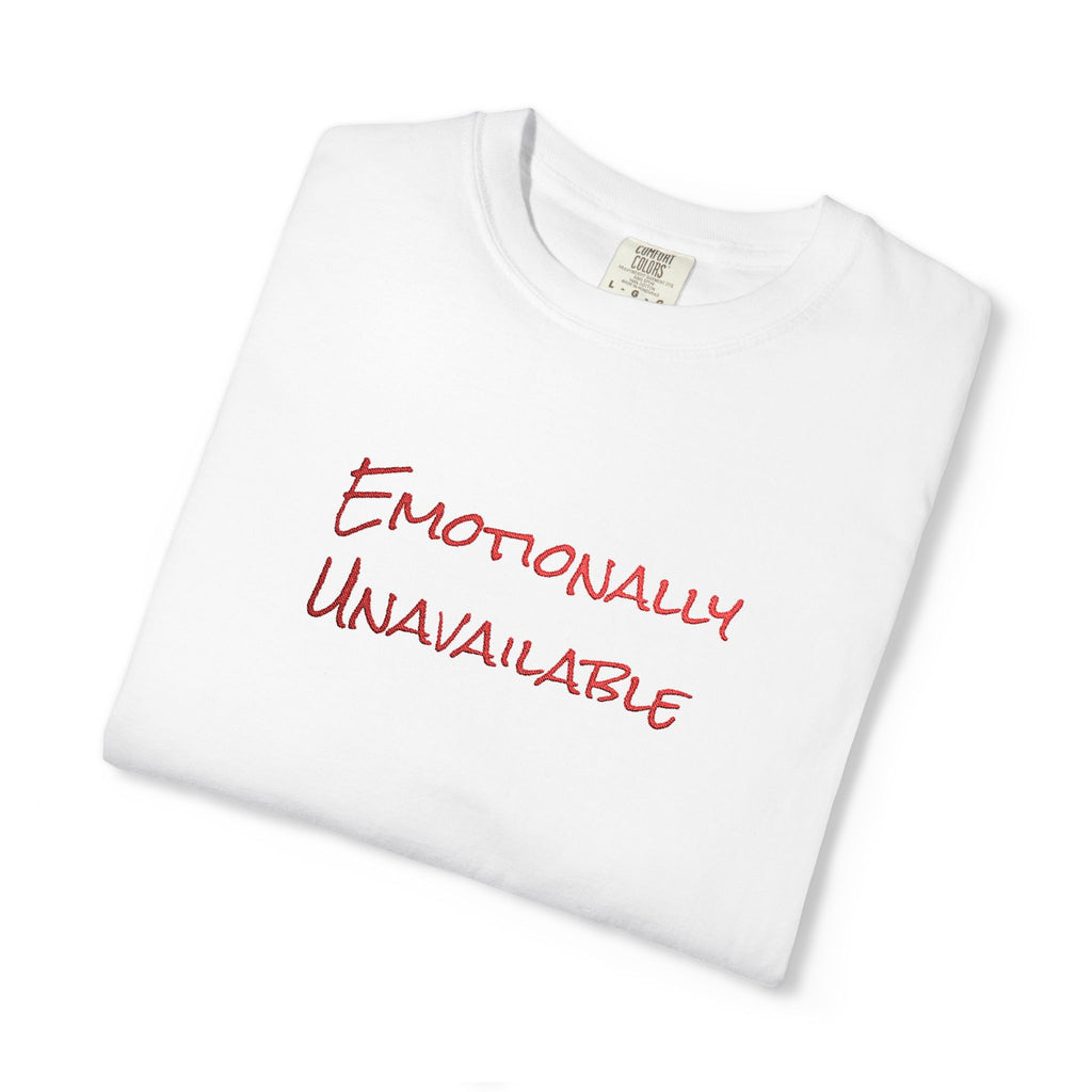 Emotionally Unavailable T-Shirt Embroidered
